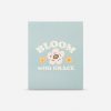 Bloom With Grace Print