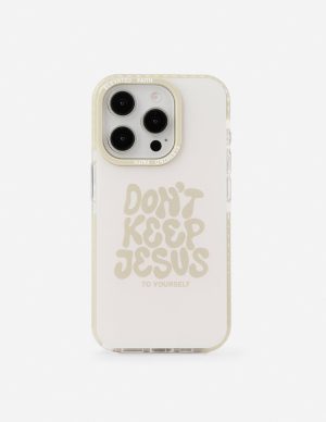 Don’t Keep Jesus to Yourself Phone Case