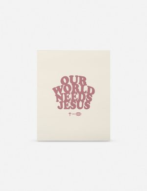 Our World Needs Jesus Print